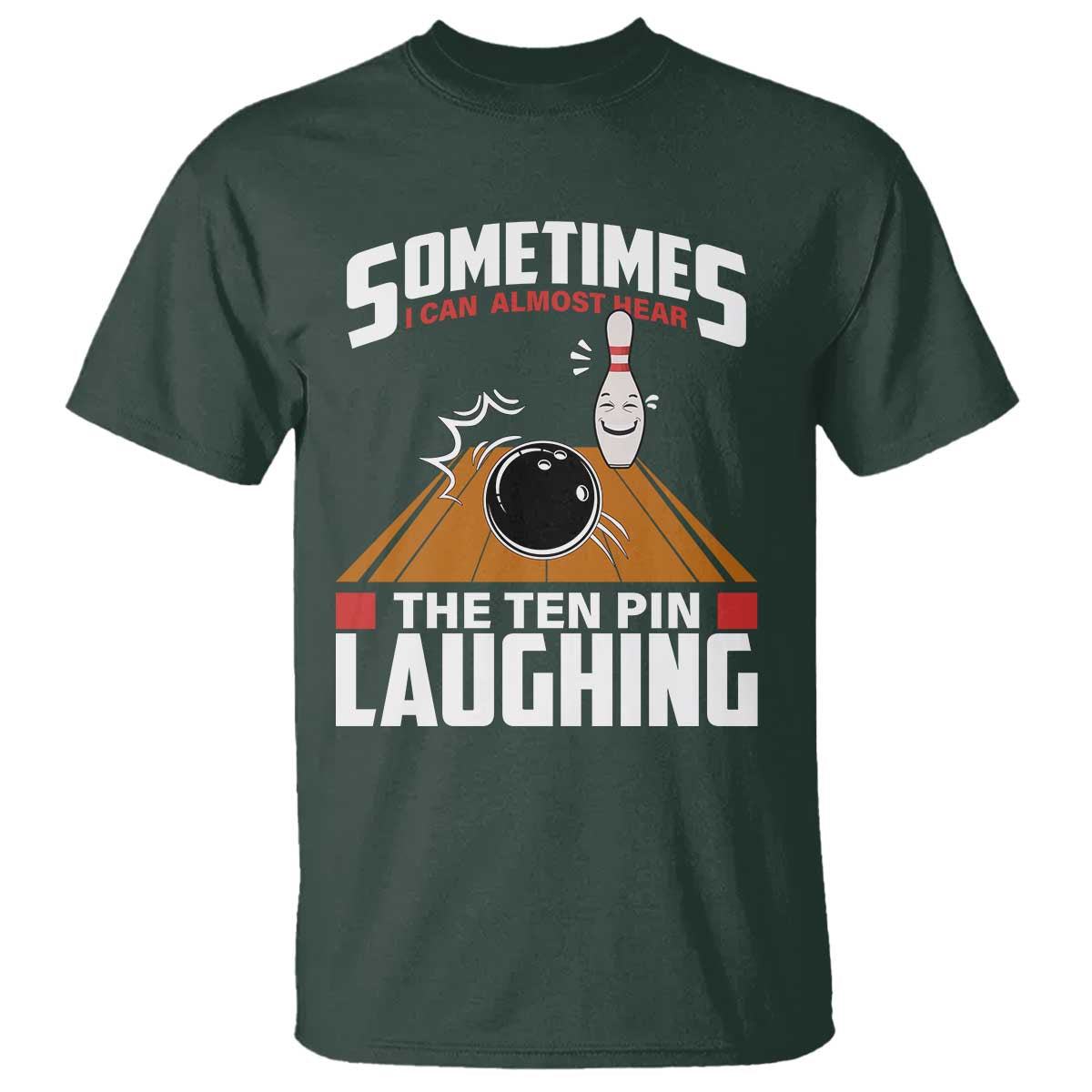 Funny Bowling T Shirt Hear The Ten Pin Laughing Bowler TS02 Dark Forest Green Print Your Wear