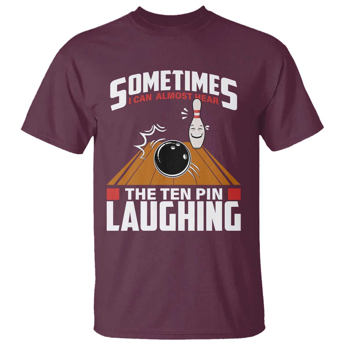 Funny Bowling T Shirt Hear The Ten Pin Laughing Bowler TS02 Maroon Print Your Wear