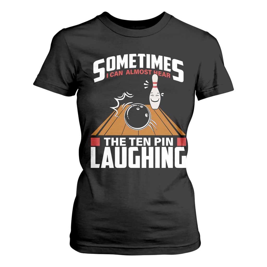Funny Bowling T Shirt For Women Hear The Ten Pin Laughing Bowler TS02 Black Print Your Wear