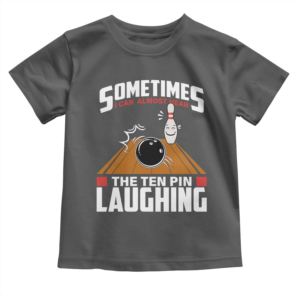 Funny Bowling Toddler T Shirt Hear The Ten Pin Laughing Bowler TS02 Dark Heather Print Your Wear