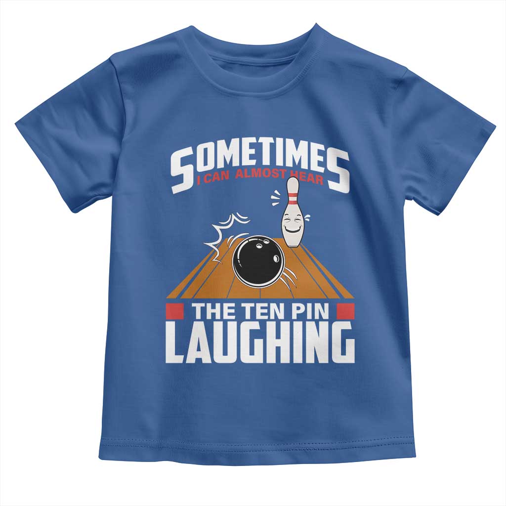 Funny Bowling Toddler T Shirt Hear The Ten Pin Laughing Bowler TS02 Royal Blue Print Your Wear
