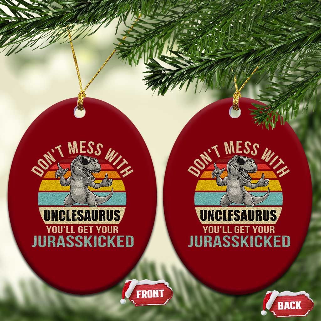 Funny Uncle Dinosaur Ceramic Ornament Don't Mess With Unclesaurus You'll Get Jurasskicked TS02 Print Your Wear