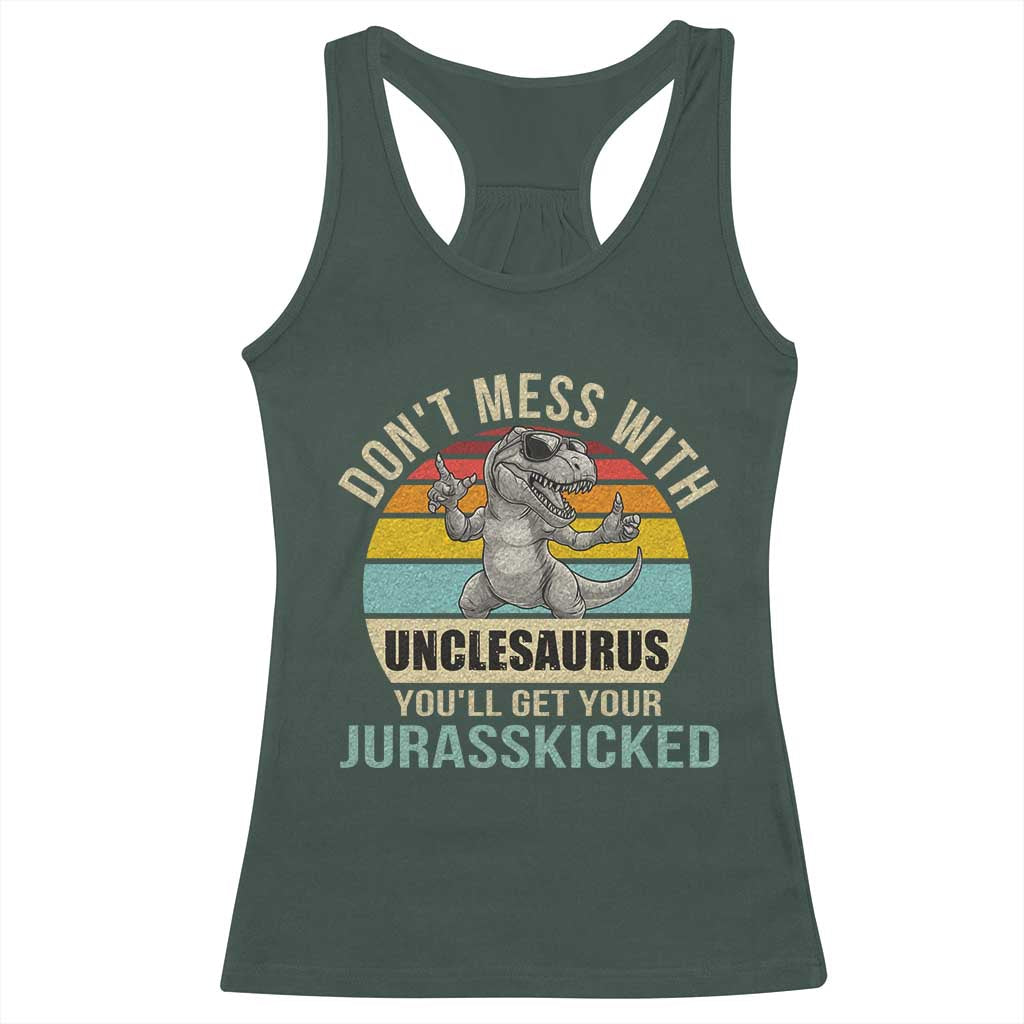 Funny Uncle Dinosaur Racerback Tank Top Don't Mess With Unclesaurus You'll Get Jurasskicked TS02 Dark Forest Green Print Your Wear