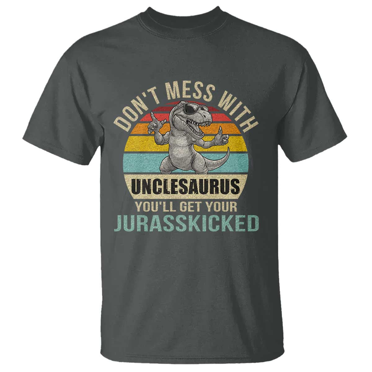 Funny Uncle Dinosaur T Shirt Don't Mess With Unclesaurus You'll Get Jurasskicked TS02 Dark Heather Print Your Wear