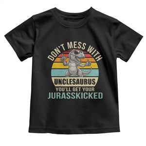Funny Uncle Dinosaur Toddler T Shirt Don't Mess With Unclesaurus You'll Get Jurasskicked TS02 Black Print Your Wear