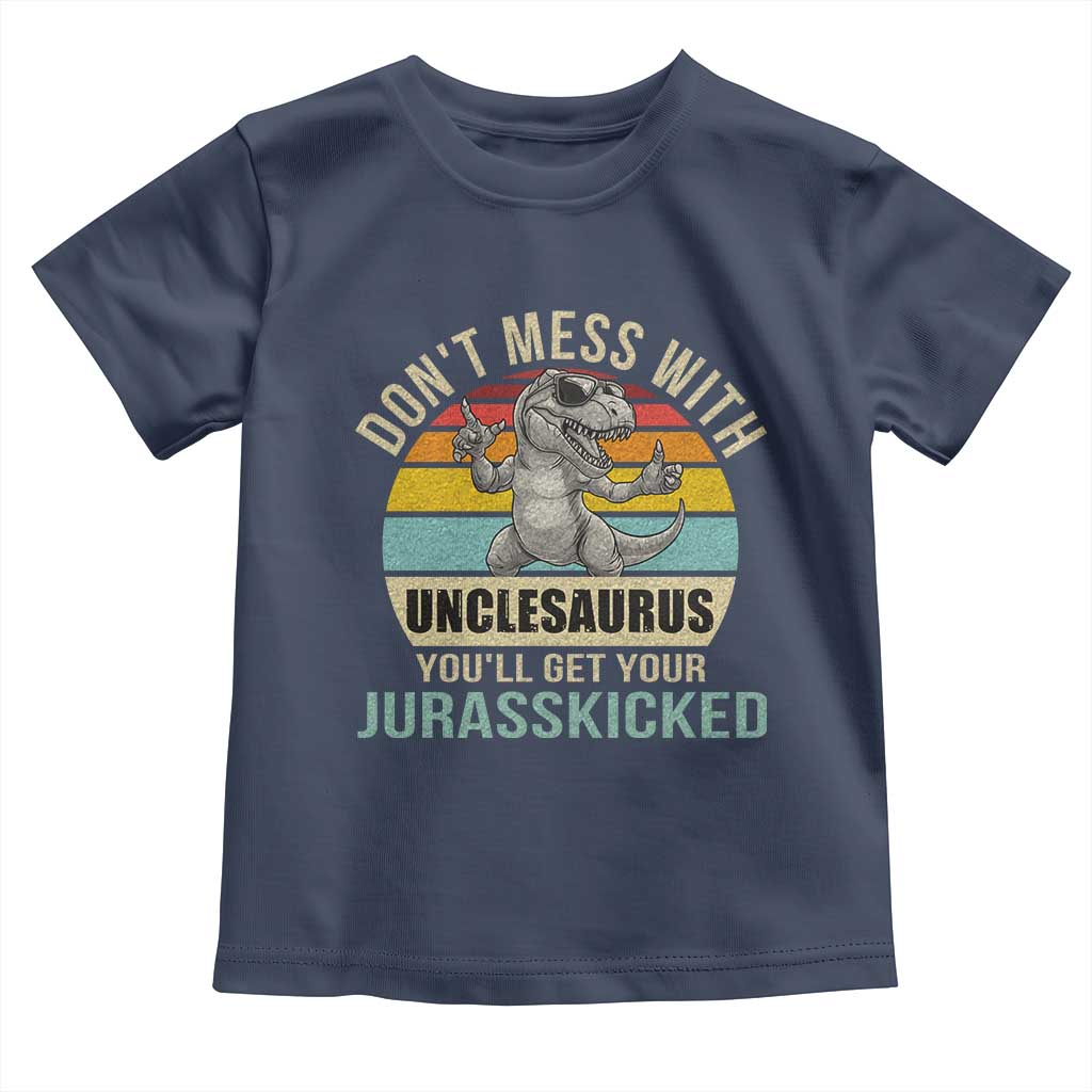 Funny Uncle Dinosaur Toddler T Shirt Don't Mess With Unclesaurus You'll Get Jurasskicked TS02 Navy Print Your Wear