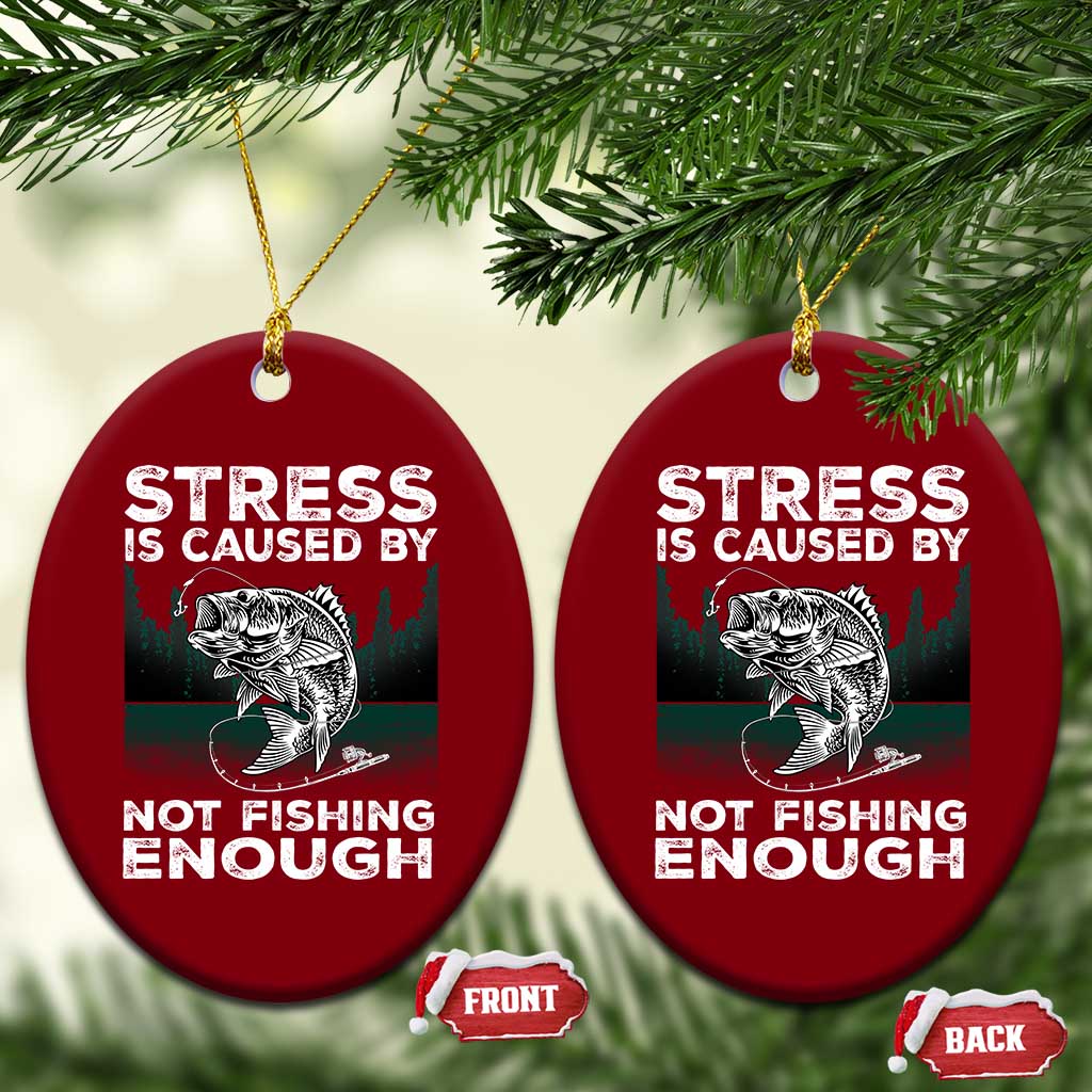 Funny Fishing Ceramic Ornament Stress Is Caused By Not Fishing Enough Bass Fly Lovers Fisherman TS02 Print Your Wear