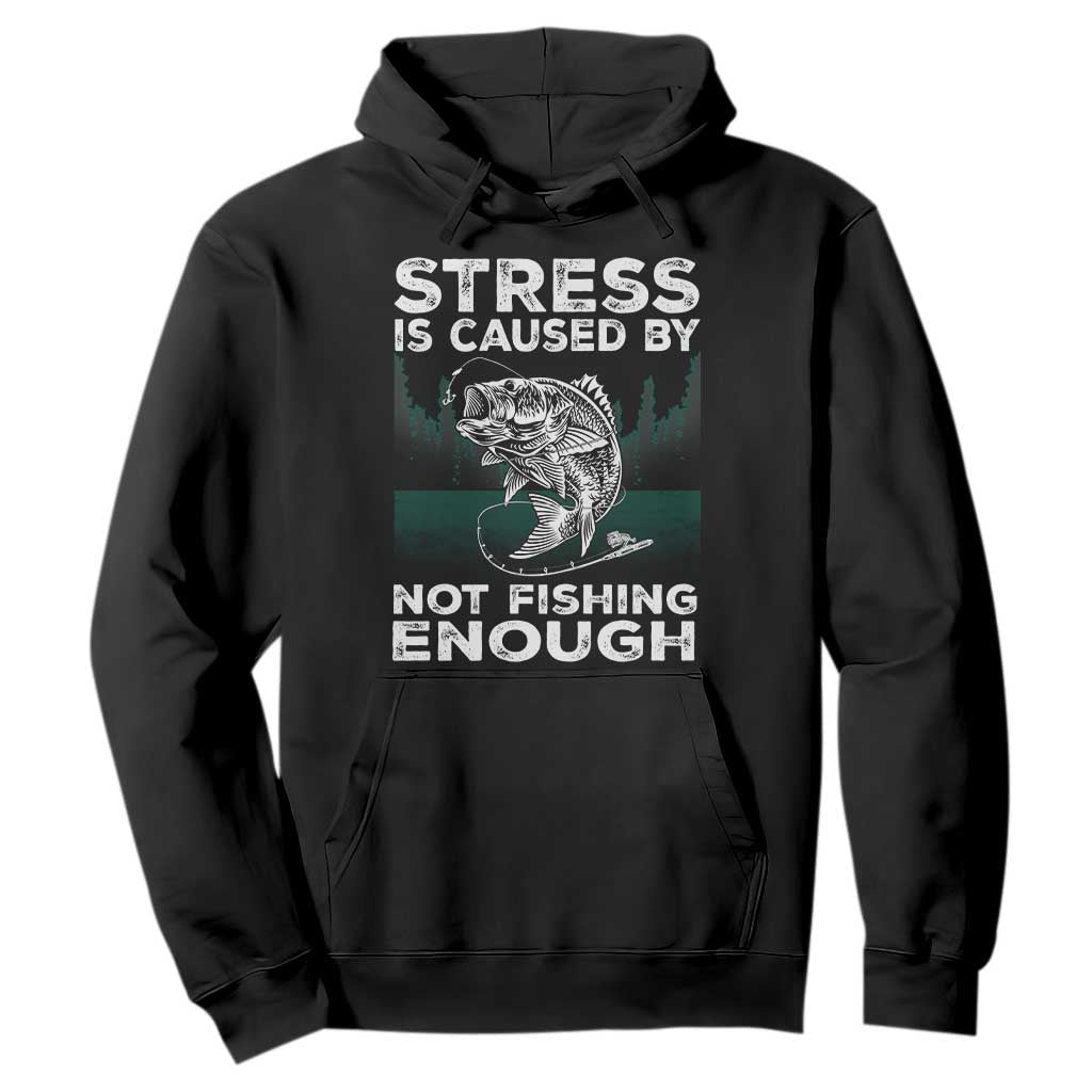 Funny Fishing Hoodie Stress Is Caused By Not Fishing Enough Bass Fly Lovers Fisherman TS02 Black Print Your Wear