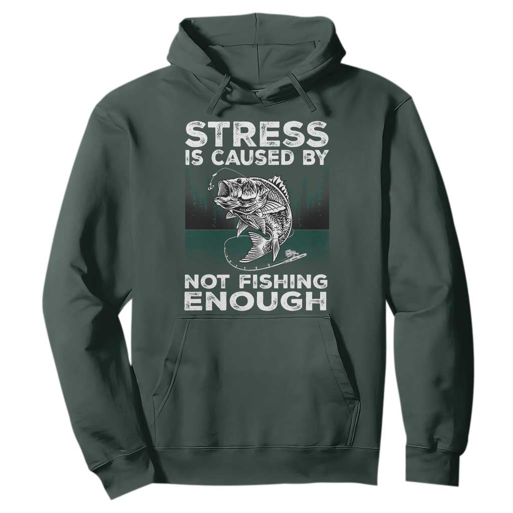 Funny Fishing Hoodie Stress Is Caused By Not Fishing Enough Bass Fly Lovers Fisherman TS02 Dark Forest Green Print Your Wear