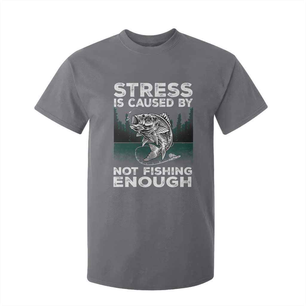 Funny Fishing T Shirt For Kid Stress Is Caused By Not Fishing Enough Bass Fly Lovers Fisherman TS02 Charcoal Print Your Wear