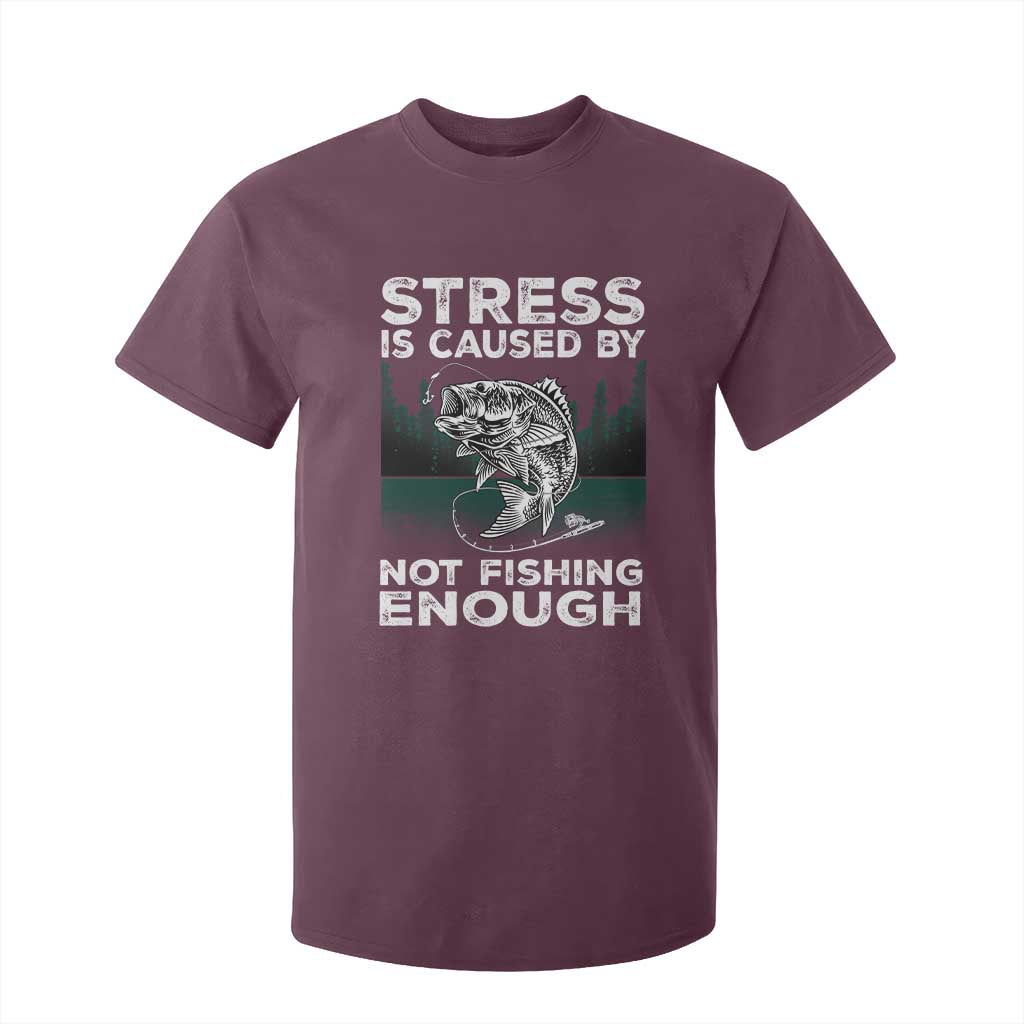 Funny Fishing T Shirt For Kid Stress Is Caused By Not Fishing Enough Bass Fly Lovers Fisherman TS02 Maroon Print Your Wear