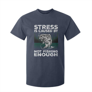Funny Fishing T Shirt For Kid Stress Is Caused By Not Fishing Enough Bass Fly Lovers Fisherman TS02 Navy Print Your Wear