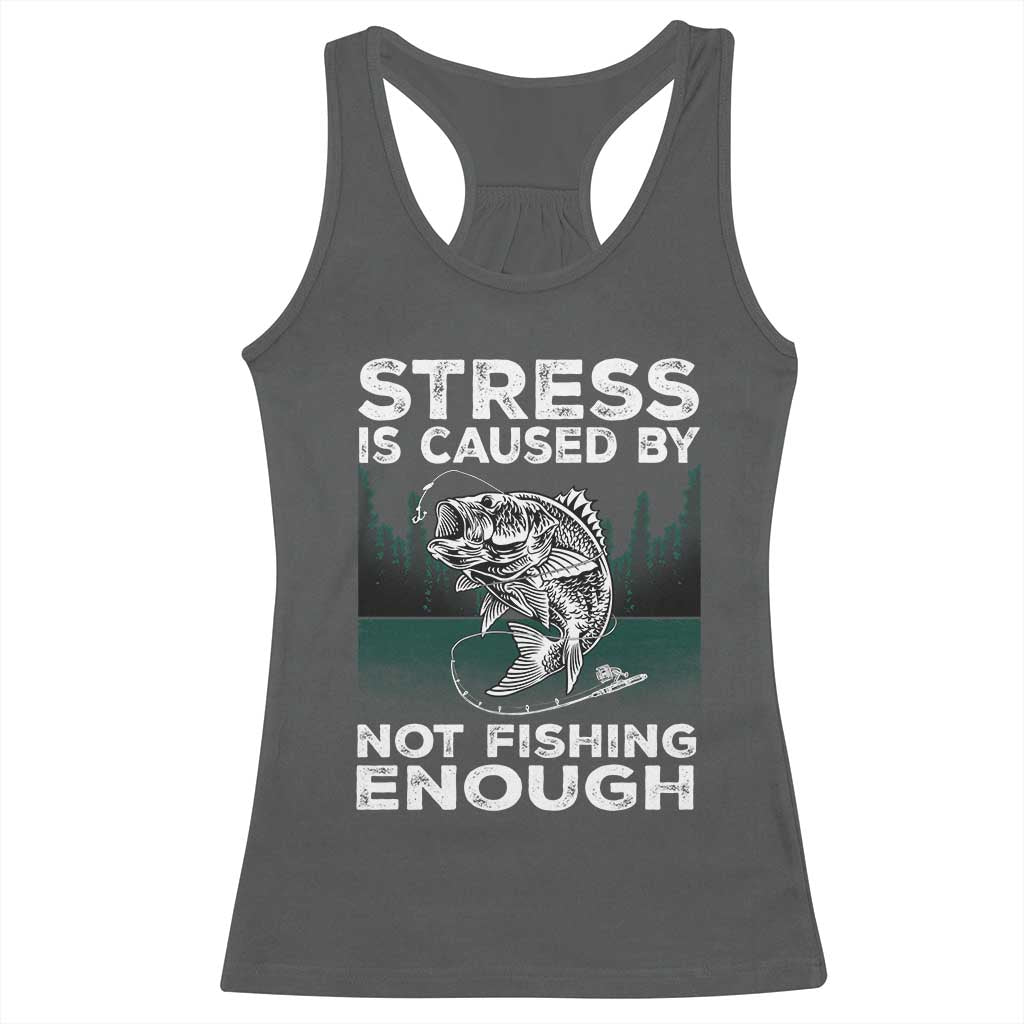 Funny Fishing Racerback Tank Top Stress Is Caused By Not Fishing Enough Bass Fly Lovers Fisherman TS02 Dark Heather Print Your Wear