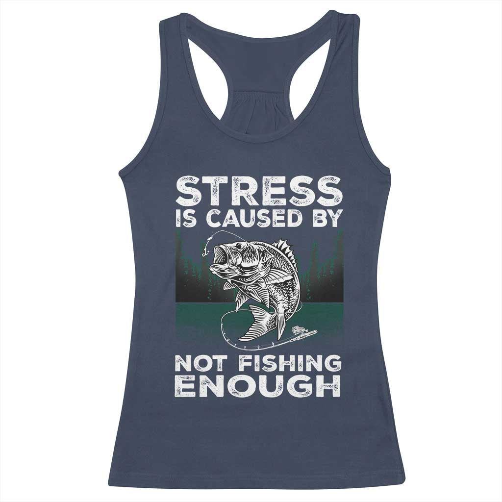 Funny Fishing Racerback Tank Top Stress Is Caused By Not Fishing Enough Bass Fly Lovers Fisherman TS02 Navy Print Your Wear