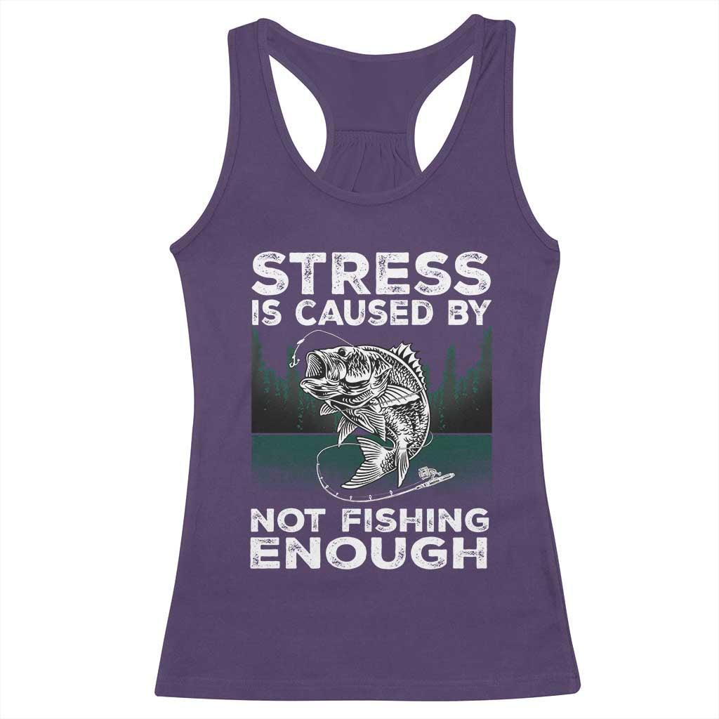 Funny Fishing Racerback Tank Top Stress Is Caused By Not Fishing Enough Bass Fly Lovers Fisherman TS02 Purple Print Your Wear