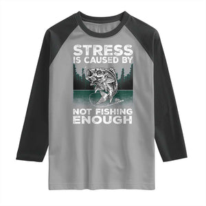 Funny Fishing Raglan Shirt Stress Is Caused By Not Fishing Enough Bass Fly Lovers Fisherman TS02 Sport Gray Black Print Your Wear