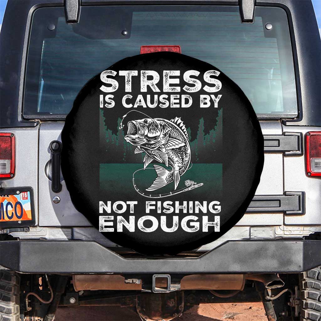 Funny Fishing Spare Tire Cover Stress Is Caused By Not Fishing Enough Bass Fly Lovers Fisherman TS02 No hole Black Print Your Wear