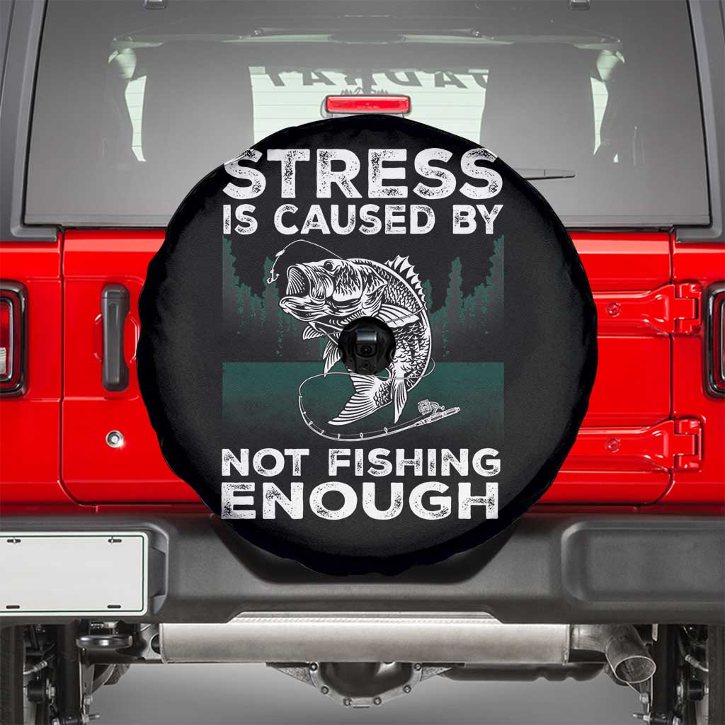 Funny Fishing Spare Tire Cover Stress Is Caused By Not Fishing Enough Bass Fly Lovers Fisherman TS02 Black Print Your Wear