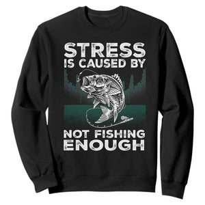 Funny Fishing Sweatshirt Stress Is Caused By Not Fishing Enough Bass Fly Lovers Fisherman TS02 Black Print Your Wear