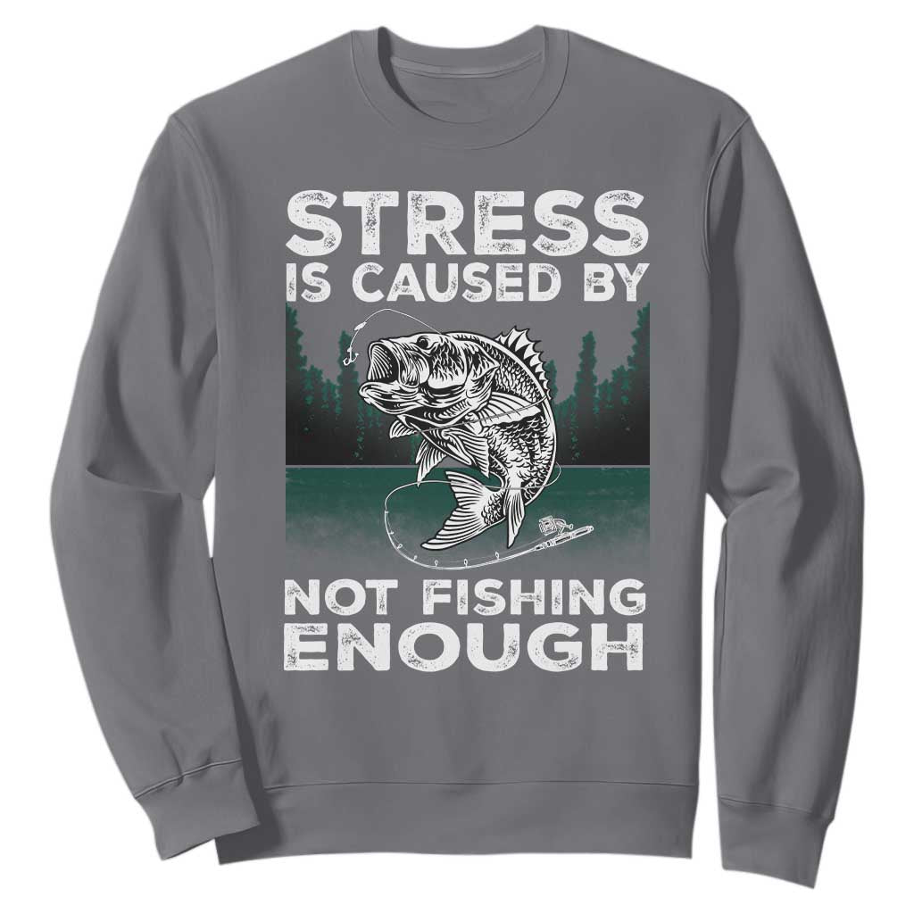 Funny Fishing Sweatshirt Stress Is Caused By Not Fishing Enough Bass Fly Lovers Fisherman TS02 Charcoal Print Your Wear