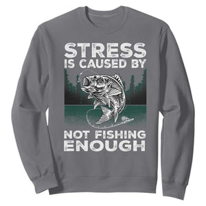 Funny Fishing Sweatshirt Stress Is Caused By Not Fishing Enough Bass Fly Lovers Fisherman TS02 Charcoal Print Your Wear
