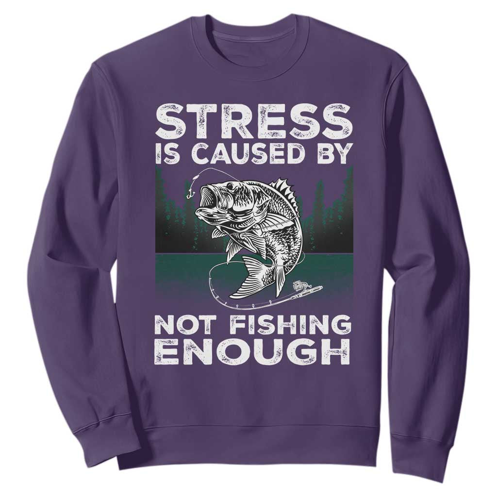 Funny Fishing Sweatshirt Stress Is Caused By Not Fishing Enough Bass Fly Lovers Fisherman TS02 Purple Print Your Wear