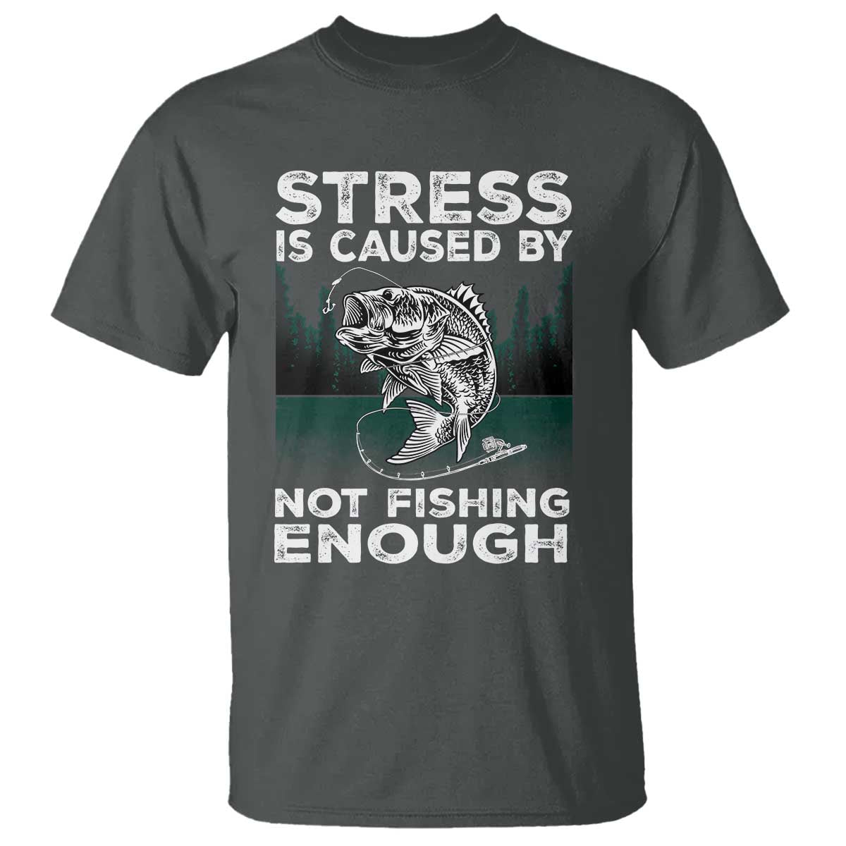 Funny Fishing T Shirt Stress Is Caused By Not Fishing Enough Bass Fly Lovers Fisherman TS02 Dark Heather Print Your Wear