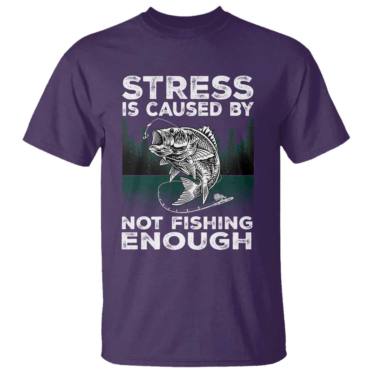 Funny Fishing T Shirt Stress Is Caused By Not Fishing Enough Bass Fly Lovers Fisherman TS02 Purple Print Your Wear