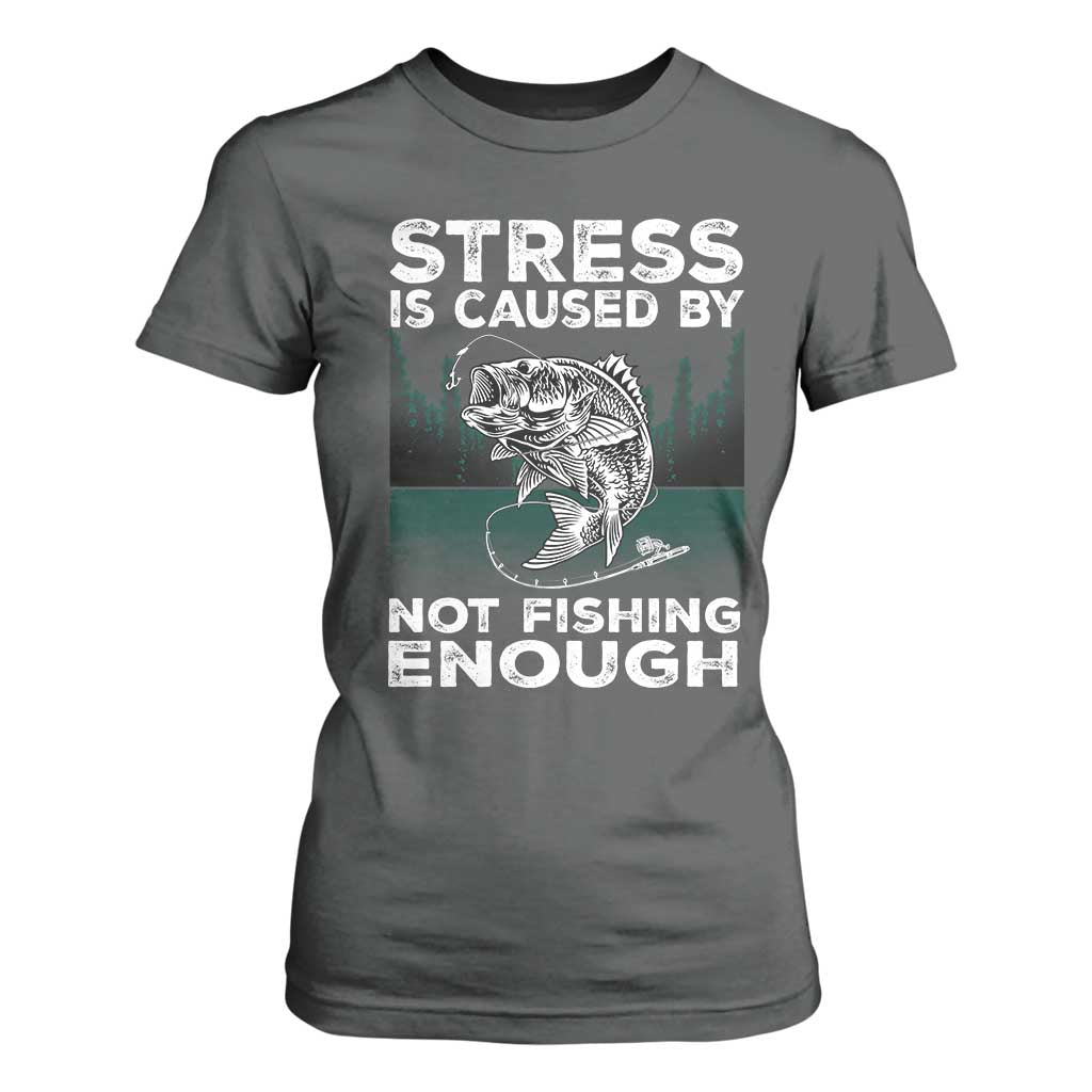 Funny Fishing T Shirt For Women Stress Is Caused By Not Fishing Enough Bass Fly Lovers Fisherman TS02 Dark Heather Print Your Wear