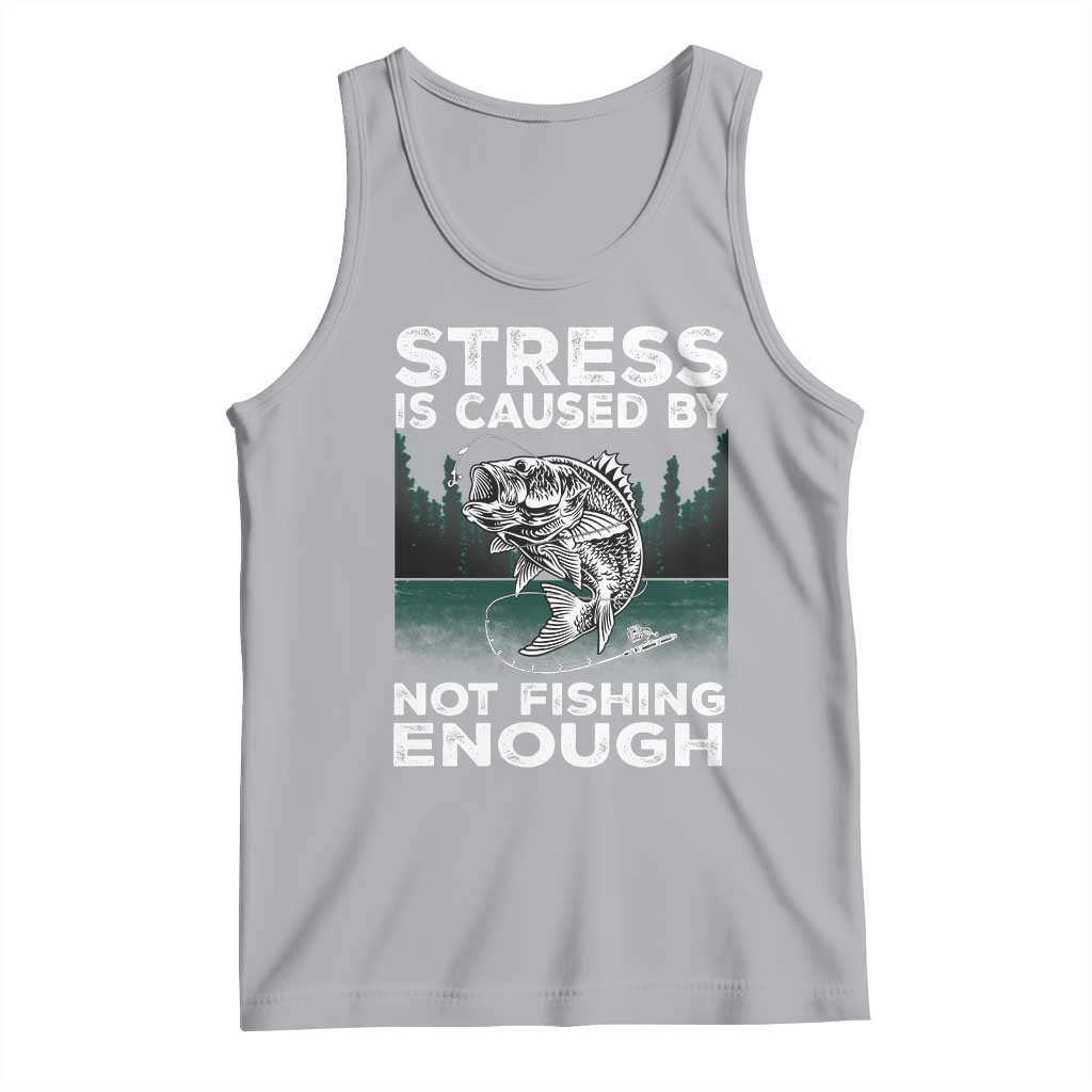 Funny Fishing Tank Top Stress Is Caused By Not Fishing Enough Bass Fly Lovers Fisherman TS02 Athletic Heather Print Your Wear