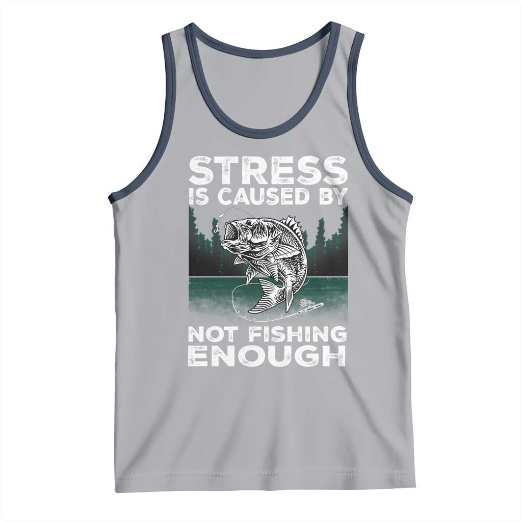 Funny Fishing Tank Top Stress Is Caused By Not Fishing Enough Bass Fly Lovers Fisherman TS02 Athletic Heather Navy Print Your Wear