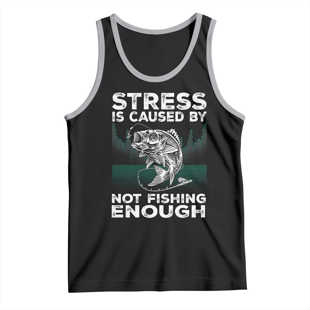 Funny Fishing Tank Top Stress Is Caused By Not Fishing Enough Bass Fly Lovers Fisherman TS02 Black Athletic Heather Print Your Wear