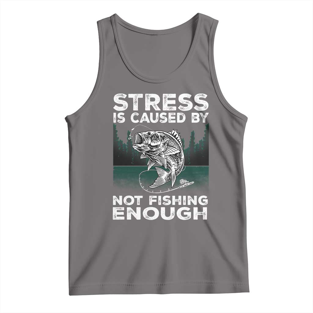 Funny Fishing Tank Top Stress Is Caused By Not Fishing Enough Bass Fly Lovers Fisherman TS02 Deep Heather Print Your Wear