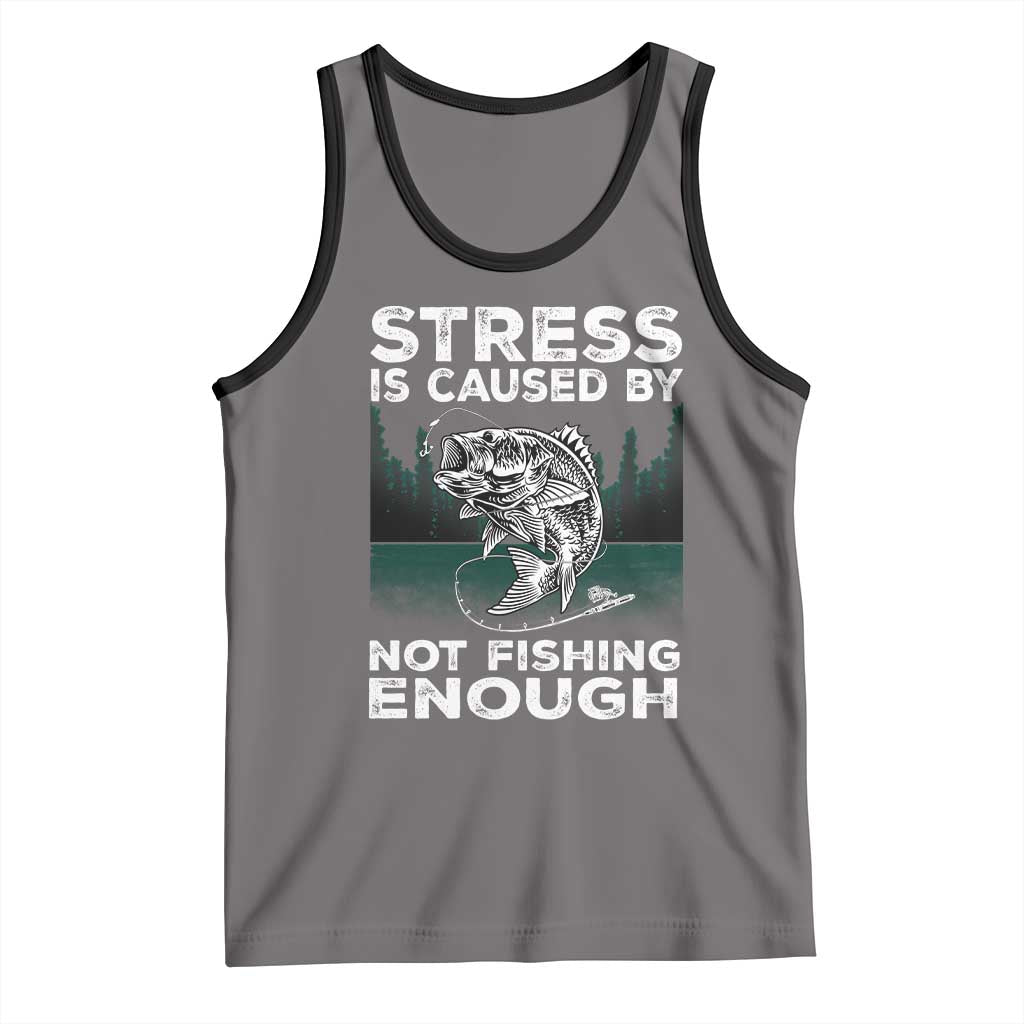 Funny Fishing Tank Top Stress Is Caused By Not Fishing Enough Bass Fly Lovers Fisherman TS02 Deep Heather Black Print Your Wear