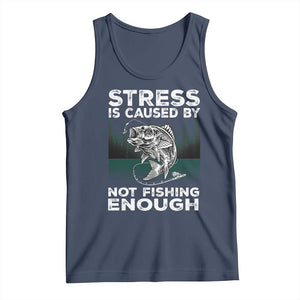 Funny Fishing Tank Top Stress Is Caused By Not Fishing Enough Bass Fly Lovers Fisherman TS02 Navy Print Your Wear