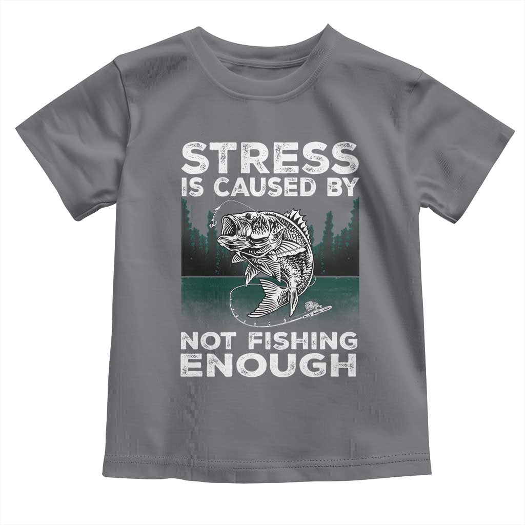 Funny Fishing Toddler T Shirt Stress Is Caused By Not Fishing Enough Bass Fly Lovers Fisherman TS02 Charcoal Print Your Wear