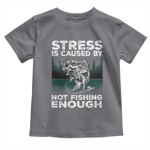Funny Fishing Toddler T Shirt Stress Is Caused By Not Fishing Enough Bass Fly Lovers Fisherman TS02 Charcoal Print Your Wear