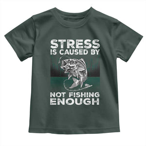 Funny Fishing Toddler T Shirt Stress Is Caused By Not Fishing Enough Bass Fly Lovers Fisherman TS02 Dark Forest Green Print Your Wear