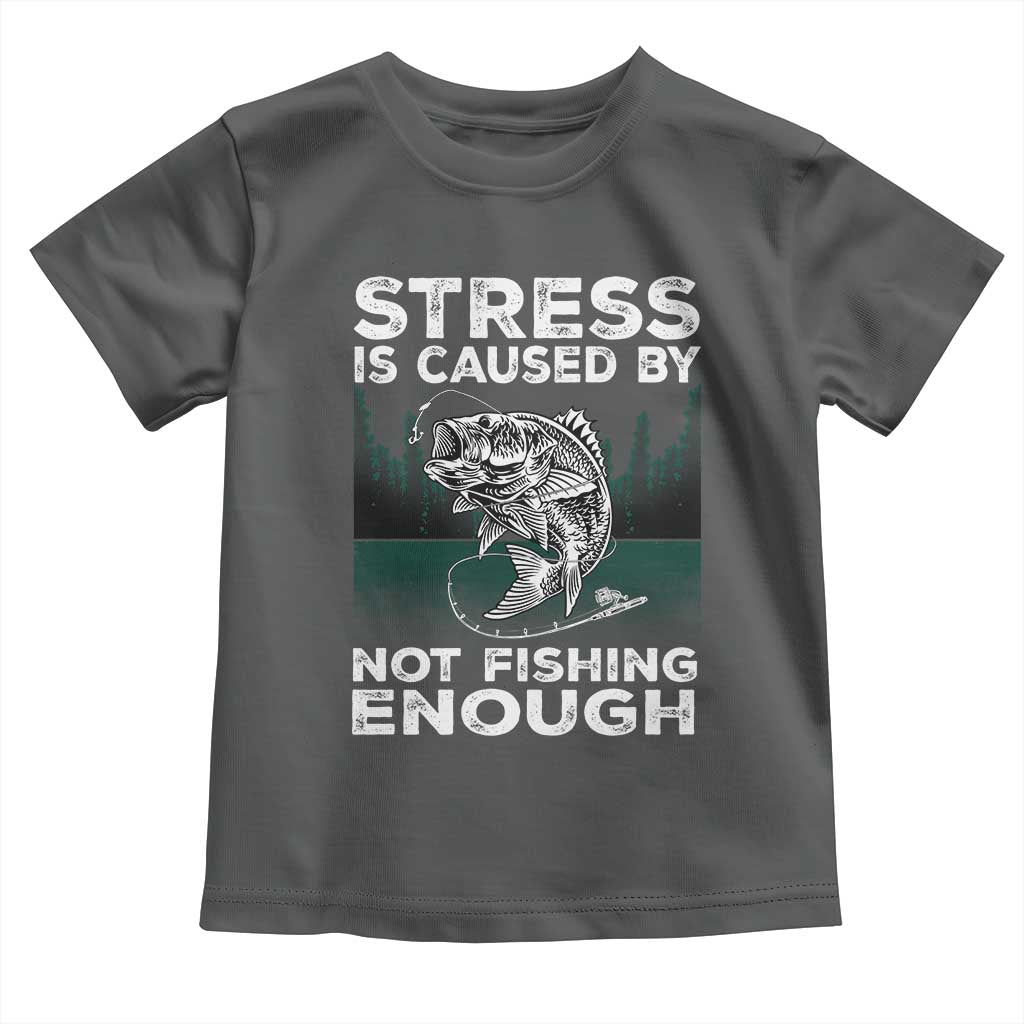 Funny Fishing Toddler T Shirt Stress Is Caused By Not Fishing Enough Bass Fly Lovers Fisherman TS02 Dark Heather Print Your Wear