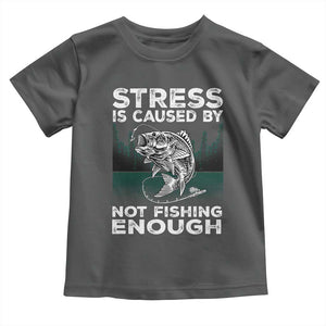 Funny Fishing Toddler T Shirt Stress Is Caused By Not Fishing Enough Bass Fly Lovers Fisherman TS02 Dark Heather Print Your Wear