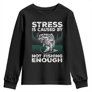 Funny Fishing Youth Sweatshirt Stress Is Caused By Not Fishing Enough Bass Fly Lovers Fisherman TS02 Black Print Your Wear
