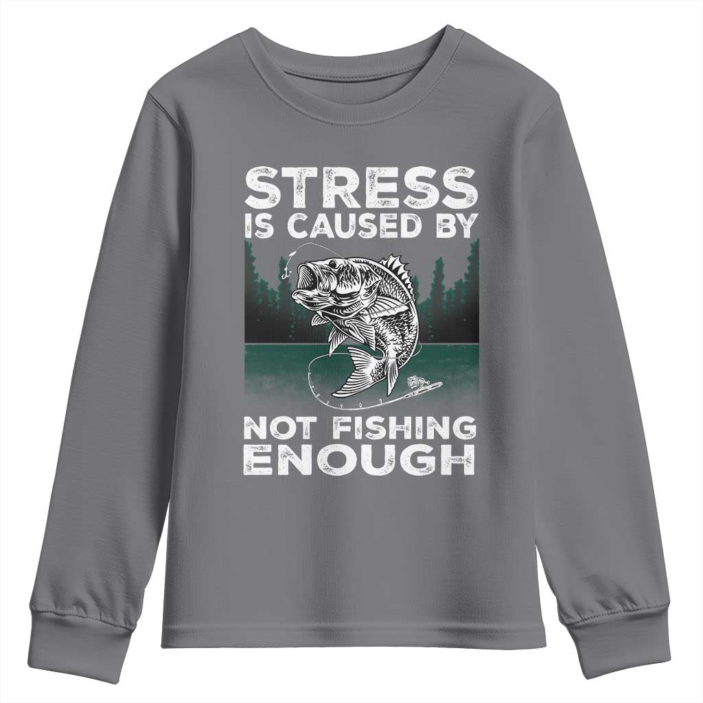 Funny Fishing Youth Sweatshirt Stress Is Caused By Not Fishing Enough Bass Fly Lovers Fisherman TS02 Charcoal Print Your Wear