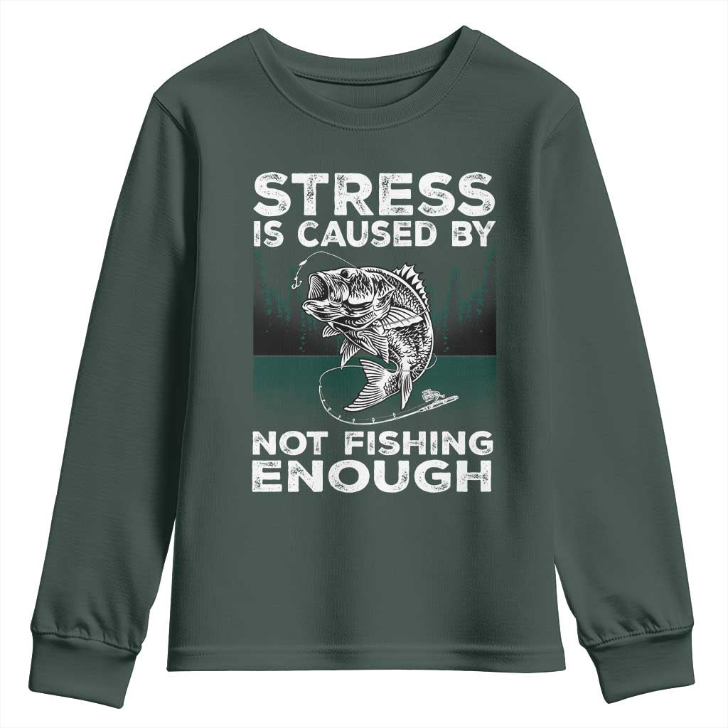 Funny Fishing Youth Sweatshirt Stress Is Caused By Not Fishing Enough Bass Fly Lovers Fisherman TS02 Dark Forest Green Print Your Wear