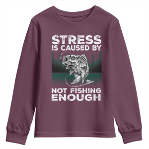 Funny Fishing Youth Sweatshirt Stress Is Caused By Not Fishing Enough Bass Fly Lovers Fisherman TS02 Maroon Print Your Wear