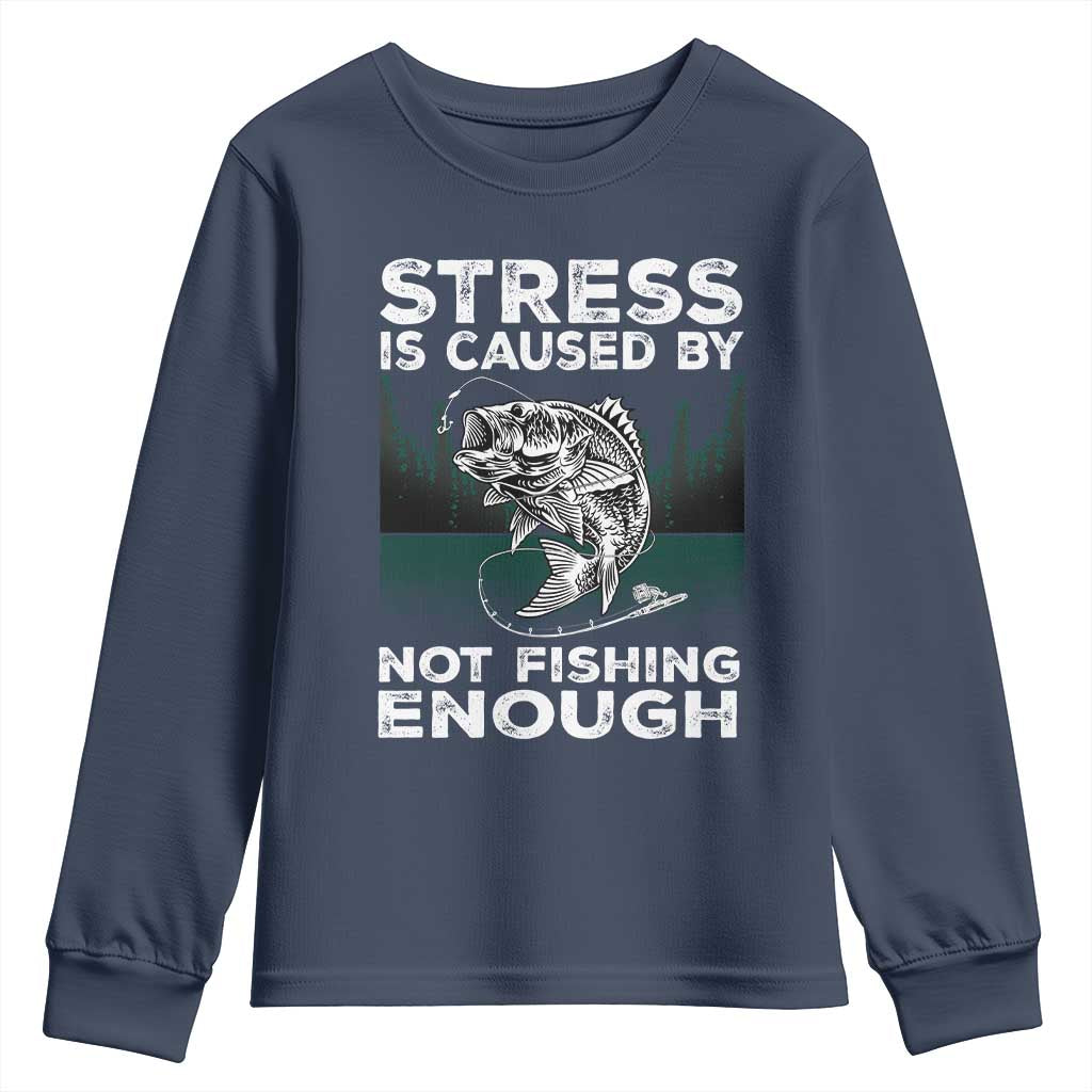 Funny Fishing Youth Sweatshirt Stress Is Caused By Not Fishing Enough Bass Fly Lovers Fisherman TS02 Navy Print Your Wear