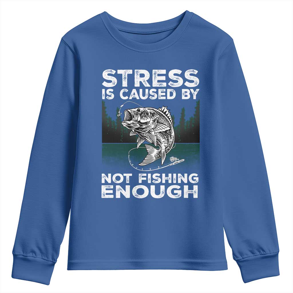Funny Fishing Youth Sweatshirt Stress Is Caused By Not Fishing Enough Bass Fly Lovers Fisherman TS02 Royal Blue Print Your Wear