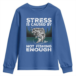 Funny Fishing Youth Sweatshirt Stress Is Caused By Not Fishing Enough Bass Fly Lovers Fisherman TS02 Royal Blue Print Your Wear