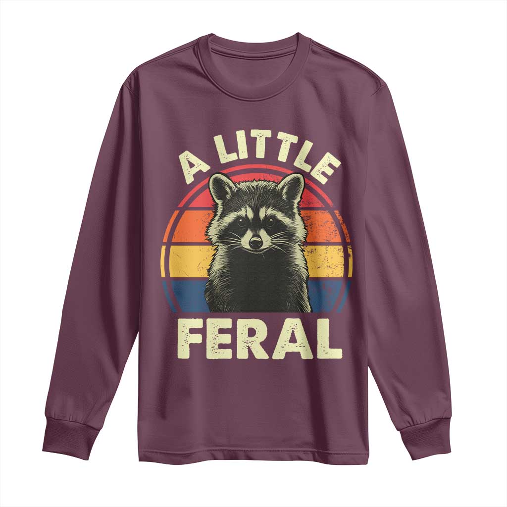 Funny Raccoon Long Sleeve Shirt A Little Feral Trash Panda Meme Retro TS02 Maroon Print Your Wear