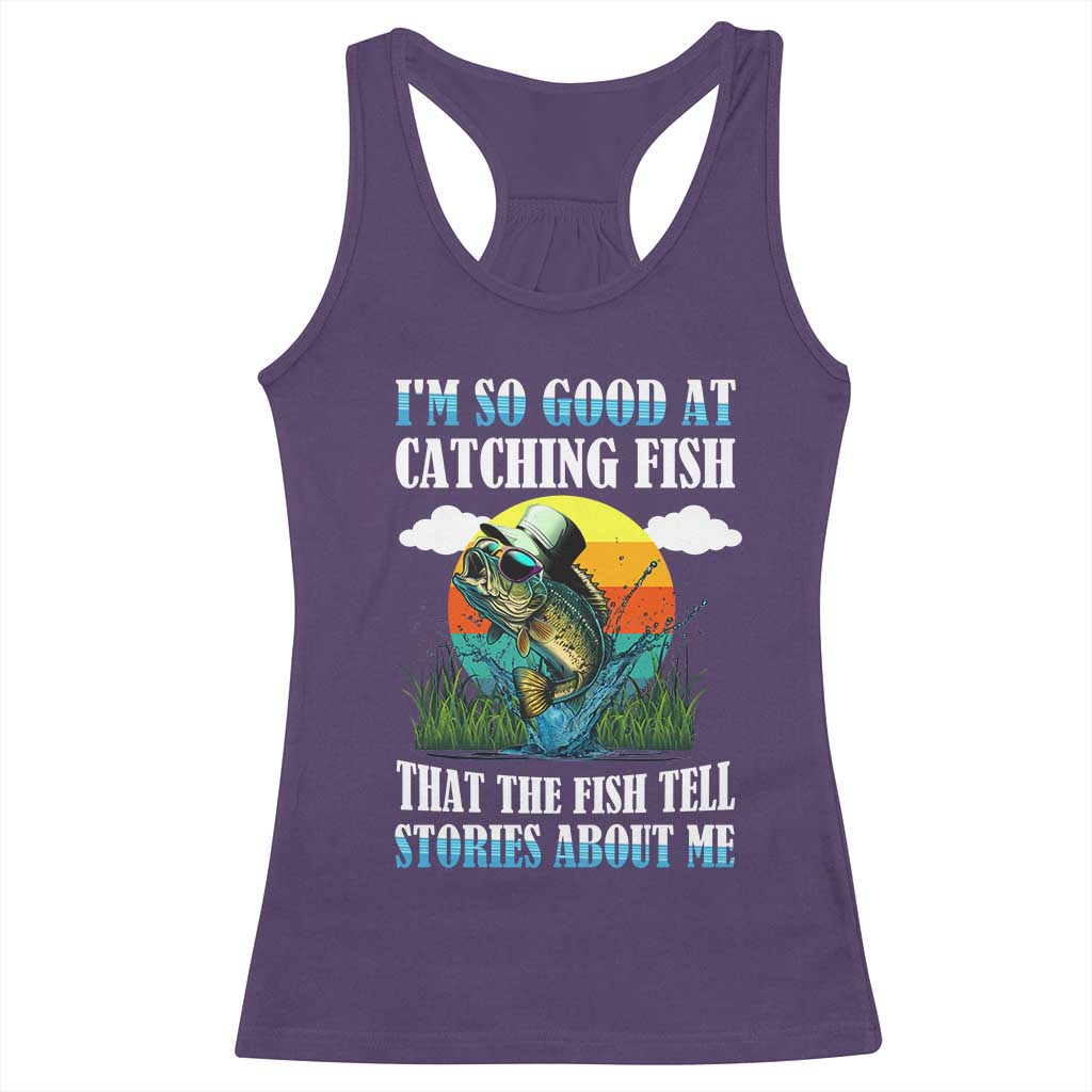 Funny Fishing Racerback Tank Top I'm So Good At Catching Fish That The Fish Tell Stories About Me TS02 Purple Print Your Wear
