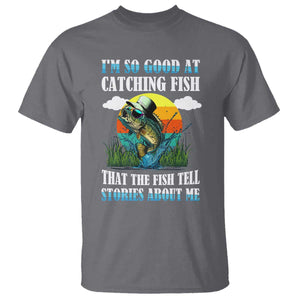 Funny Fishing T Shirt I'm So Good At Catching Fish That The Fish Tell Stories About Me TS02 Charcoal Print Your Wear
